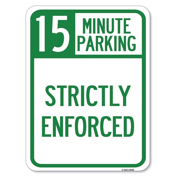 15 Minute Parking-Strictly Enforced Heavy-Gauge Alum Rust Proof Parking, 18" x 24", A-1824-24600